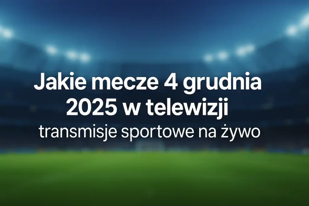 Pozioma grafika z rozmytym stadionem w tle i tekstem „Jakie mecze 4 grudnia 2025 w telewizji – transmisje sportowe na żywo”.